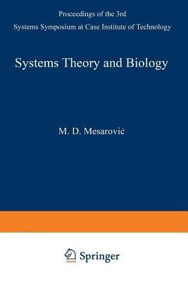 Systems Theory and Biology: Proceedings of the III Systems Symposium at Case Institute of Technology - cover