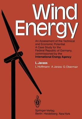 Wind Energy: An Assessment of the Technical and Economic Potential A Case Study for the Federal Republic of Germany, commissioned by the International Energy Agency - L. Jarass,L. Hoffmann,A. Jarass - cover