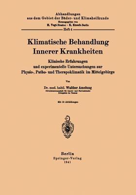 Klimatische Behandlung Innerer Krankheiten: Klinische Erfahrungen und experimentelle Untersuchungen zur Physio-, Patho- und Therapoklimatik im Mittelgebirge - Walther Amelung - cover