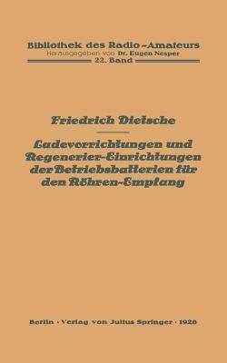 Ladevorrichtungen und Regenerier-Einrichtungen der Betriebsbatterien für den Röhren-Empfang - Friedrich Dietsche - cover