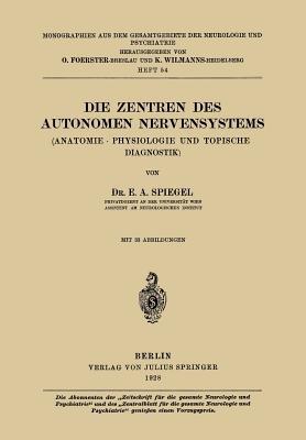 Die Zentren des autonomen Nervensystems: (Anatomie · Physiologie und topische Diagnostik) - E. A. Spiegel - cover