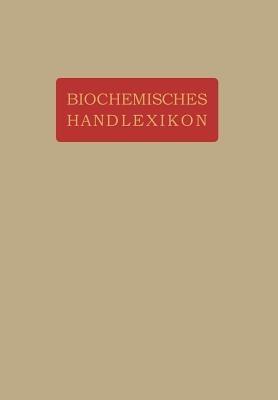 Biochemisches Handlexikon: VIII. Band (1. Ergänzungsband) Gummisubstanzen, Hemicellulosen, Pflanzenschleime, Pektinstoffe, Huminstoffe. Stärke, Dextrine, Inuline, Cellulosen. Glykogen. Die Einfachen Zuckerarten und Ihre Abkömmlinge. Stickstoffhaltige Kohlenhydrate. Cyklosen. Glukoside. Fette und Wachse. Phosphatide. Protagon. Cerebroside. Sterine. Gallensäuren - Andor Fodor,Dionys Fuchs,Ad Grün - cover