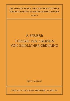 Die Theorie der Gruppen von Endlicher Ordnung: Mit Anwendungen auf Algebraische Zahlen und Gleichungen Sowie auf die Krystallographie - Andreas Speiser - cover