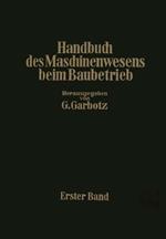 Handbuch des Maschinenwesens beim Baubetrieb: Erster Band