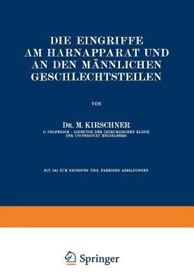 Die Eingriffe am Harnapparat und an den Männlichen Geschlechtsteilen - M. Kirschner - cover