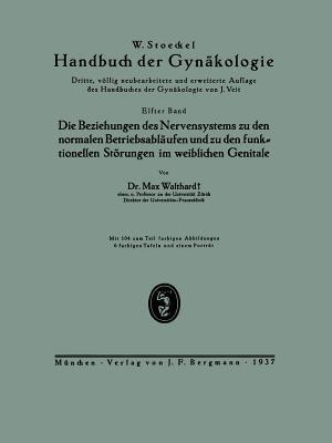 Die Beziehungen des Nervensystems zu den normalen Betriebsabläufen und zu den funktionellen Störungen im weiblichen Genitale: Elfter Band - Max Walthard - cover