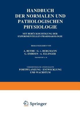 Handbuch der Normalen und Pathologischen Physiologie Fortpflanzung Entwicklung und Wachstum: 14. Band/Zweite Hälfte Mit Berücksichtigung der Experimentellen Pharmakologie Vierzehnter Band / Zweite Hälfte Zweiter Teil (H/II. 4–6. Metalplasie und Geschwulstbildung) - A. Bethe,G.v. Bergmann,G. Embden - cover