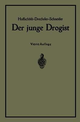 Der junge Drogist: Lehrbuch für Drogisten?Fachschulen, den Selbstunterricht und die Vorbereitung zur Drogistengehilfen? und Giftprüfung - NA Hoffschildt,NA Drechsler,Georg Schneider - cover