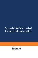 Deutsche Waldwirtschaft: Ein Ruckblick und Ausblick - Erhard Hausendorff,Georg Görz,Wilh. Benade - cover