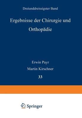 Ergebnisse der Chirurgie und Orthopädie: Dreiunddreissigster Band - Erwin Payr,Hermann Küttner,Martin Kirschner - cover