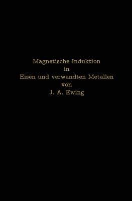 Magnetische Induktion in Eisen und verwandten Metallen - J. A. Ewing,L. Holborn,St. Lindeck - cover