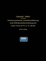Fabrikorganisation, Fabrikbuchführung und Selbstkostenberechnung der Ludw. Loewe & Co. A.-G., Berlin: Mit Genehmigung der Direktion zusammengestellt und erläutert