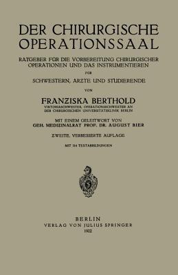 Der Chirurgische Operationssaal: Ratgeber für Die Vorbereitung Chirurgischer Operationen und Das Instrumentieren für Schwestern, Ärzte und Studierende - Franziska Berthold,August Bier - cover