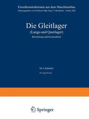 Die Gleitlager (Längs- und Querlager): Berechnung und Konstruktion - A. Schiebel,K. Körner - cover