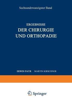 Ergebnisse der Chirurgie und Orthopädie: Sechsundzwanzigster Band - Erwin Payr,Hermann Küttner - cover
