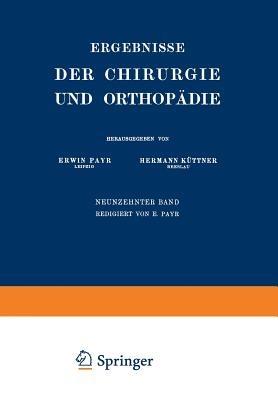 Ergebnisse der Chirurgie und Orthopädie: Neunzehnter Band - Erwin Payr,Hermann Küttner - cover