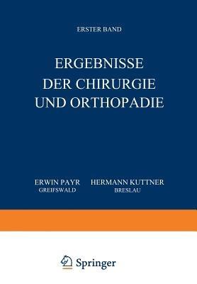 Ergebnisse der Chirurgie und Orthopädie: Erster Band - Erwin Payr,Hermann Küttner - cover