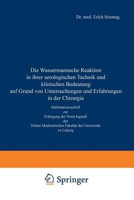 Die Wassermannsche Reaktion in ihrer serologischen Technik und klinischen Bedeutung auf Grund von Untersuchungen und Erfahrungen in der Chirurgie: Habilitationsschrift zur Erlangung der Venia legendi der Hohen Medizinischen Fakultät der Universität zu Leipzig - Erich Sonntag,E. Payr - cover