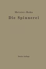 Die Spinnerei in technologischer Darstellung: Ein Hilfsbuch für den Unterricht in der Spinnerei an technischen Lehranstalten und zur Selbstausbildung sowie ein Handbuch für jeden Spinnereifachmann