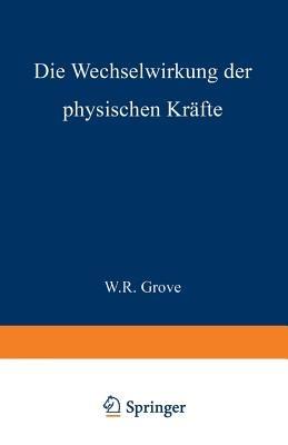 Die Wechselwirkung der physischen Kräfte - W.R. Grove,E. v. Russdorf - cover