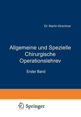 Allgemeine und Spezielle Chirurgische Operationslehre: Erster Band Allgemeiner Teil - Martin Kirschner,Alfred Schubert - cover