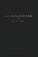 Berechnung von Behältern nach neueren analytischen und graphischen Methoden: Für Studierende und Ingenieure und zum Gebrauche im Konstruktionsbüro