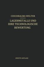 Lagermetalle und Ihre Technologische Bewertung: Ein Hand- und Hilfsbuch für den Betriebs-, Konstruktions- und Materialprüfungsingenieur