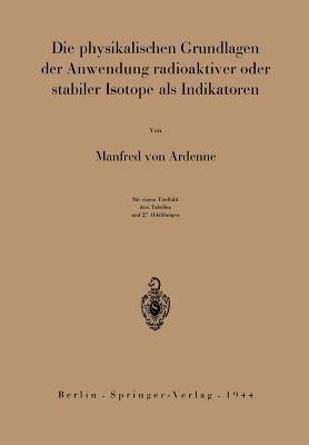 Die physikalischen Grundlagen der Anwendung radioaktiver oder stabiler Isotope als Indikatoren - Manfred von Ardenne - cover