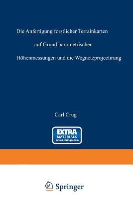 Die Anfertigung forstlicher Terrainkarten auf Grund barometrischer Höhenmessungen und die Wegnetzprojectirung - Carl Crug - cover