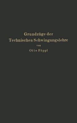Grundzüge der Technischen Schwingungslehre - Otto Föppl - cover