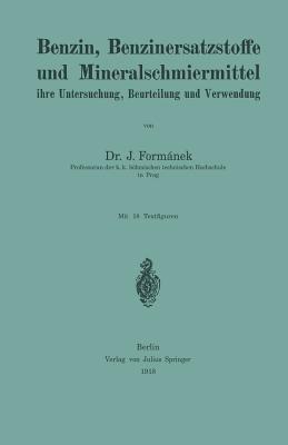Benzin, Benzinersatzstoffe und Mineralschmiermittel ihre Untersuchung, Beurteilung und Verwendung - J. Formánek - cover