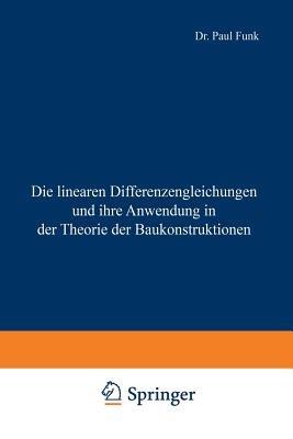 Die linearen Differenzengleichungen und ihre Anwendung in der Theorie der Baukonstruktionen - Paul Funk - cover