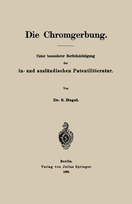 Die Chromgerbung: Unter besonderer Berücksichtigung der in- und ausländischen Patentlitteratur - S. Hegel - cover