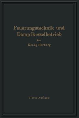 Handbuch der Feuerungstechnik und des Dampfkesselbetriebes: unter besonderer Berücksichtigung der Wärmewirtschaft - Gerog Herberg - cover