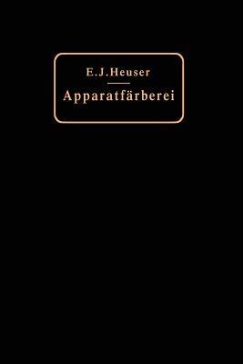 Die Apparatfärberei der Baumwolle und Wolle unter Berücksichtigung der Wasserreinigung und der Apparatbleiche der Baumwolle - E. J. Heuser - cover