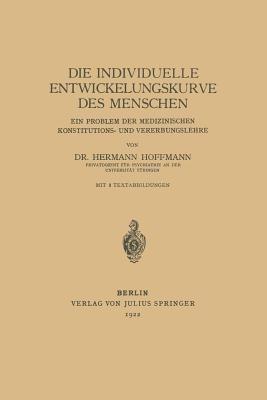 Die individuelle Entwickelungskurve des Menschen: Ein Problem der medizinischen Konstitutions- und Vererbungslehre - Hermann Hoffmann - cover