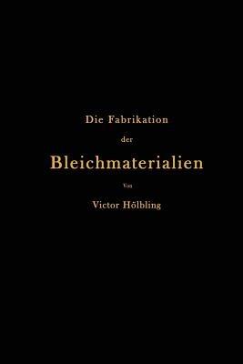 Die Fabrikation der Bleichmaterialien - Victor Hölbling - cover