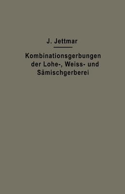 Kombinationsgerbungen der Lohe-, Weiß- und Sämischgerberei - Josef Jettmar - cover