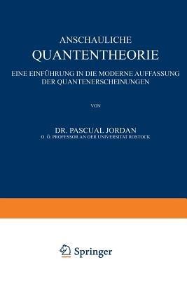 Anschauliche Quantentheorie: Eine Einführung in die Moderne Auffassung der Quantenerscheinungen - P. Jordan - cover
