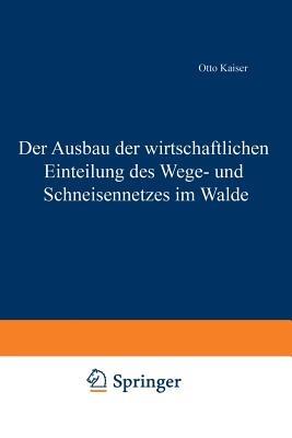 Der Ausbau der wirtschaftlichen Einteilung des Wege- und Schneisennetzes im Walde - Otto Kaiser - cover