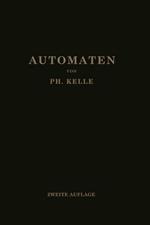 Automaten: Die konstruktive Durchbildung die Werkzeuge, die Arbeitsweise und der Betrieb der selbsttätigen Drehbänke Ein Lehr- und Nachschlagebuch