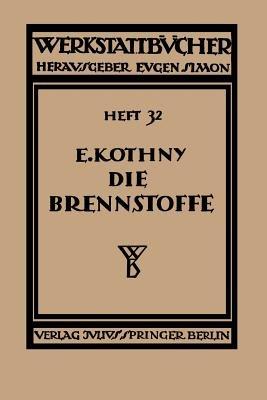 Die Brennstoffe: Ihre Einteilung, Eigenschaften, Verwendung und Untersuchung - Erdmann Kothny - cover