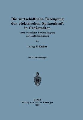 Die wirtschaftliche Erzeugung der elektrischen Spitzenkraft in Großstädten: unter besonderer Berücksichtigung der Fortleitungskosten - E. Krohne - cover