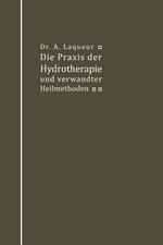 Die Praxis der Hydrotherapie und verwandter Heilmethoden: Ein Lehrbuch für Ärzte und Studierende