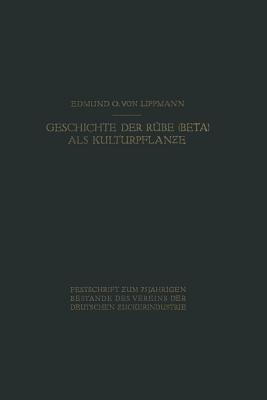 Geschichte der Rübe (Beta) als Kulturpflanze: Von den Ältesten Zeiten an bis zum Erscheinen von Achard’s Hauptwerk <1809> - Edmund O. von Lippmann - cover