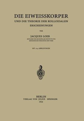 Die Eiweisskörper und die Theorie der Kolloidalen Erscheinungen - Jaques Loeb - cover