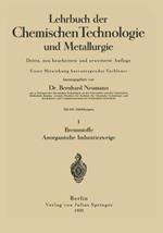 Lehrbuch der Chemischen Technologie und Metallurgie: I Brennstoffe Anorganische Industriezweige