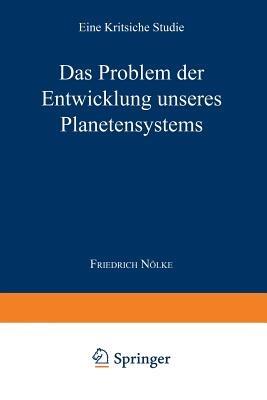Das Problem der Entwicklung unseres Planetensystems: Eine kritische Studie - Friedrich Nölke - cover