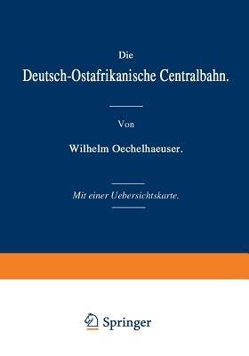 Die Deutsch-Ostafrikanische Centralbahn - Wilhelm Oechelhaeuser - cover