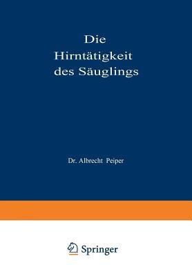 Die Hirntätigkeit des Säuglings - Albrecht Peiper - cover
